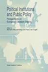 Political Institutions and Public Policy: Perspectives on European Decision Making Political Institutions and Public Policy: Perspectives on European Decision Making