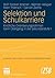 Selektion und Schulkarriere: Kindliche Orientierungsrahmen beim Übergang in die Sekundarstufe I (Studien zur Schul- und Bildungsforschung, 29) (German Edition)