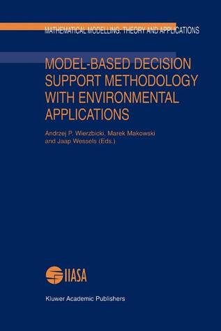 Model-Based Decision Support Methodology with Environmental Applications: Theory And Applications)