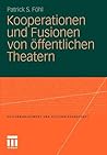 Kooperationen und Fusionen von öffentlichen Theatern (Kulturmanagement und Kulturwissenschaft) (German Edition)