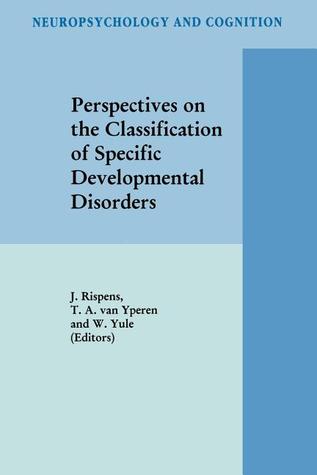 Perspectives on the Classification of Specific Developmental Disorders (Neuropsychology and Cognition, 13)