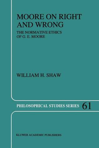 Moore on Right and Wrong: The Normative Ethics of G.E. Moore (Philosophical Studies Series)