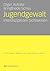 Jugendgewalt: Interdisziplinäre Sichtweisen (Forschung, Innovation und Soziale Arbeit) (German Edition)
