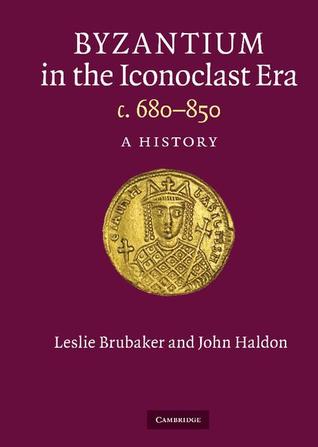 Byzantium in the Iconoclast Era, c. 680-850: A History (Hardcover)