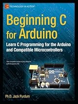 Beginning C for Arduino: Learn C Programming for the Arduino (Technology in Action)