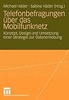Telefonbefragungen über das Mobilfunknetz: Konzept, Design und Umsetzung einer Strategie zur Datenerhebung (German Edition)