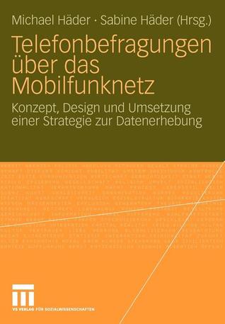 Telefonbefragungen über das Mobilfunknetz: Konzept, Design und Umsetzung einer Strategie zur Datenerhebung (German Edition)