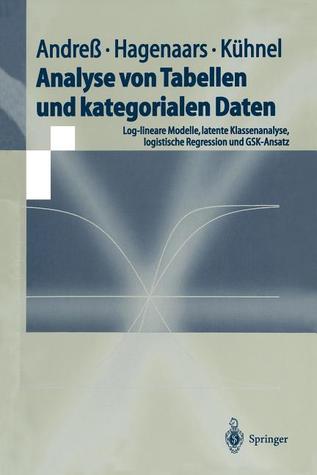 Analyse von Tabellen und kategorialen Daten: Log-lineare Modelle, latente Klassenanalyse, logistische Regression und GSK-Ansatz (Springer-Lehrbuch) (German Edition)