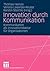 Innovation durch Kommunikation: Kommunikation als Innovationsfaktor für Organisationen (German Edition)