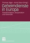 Geheimdienste in Europa: Transformation, Kooperation und Kontrolle (German Edition)