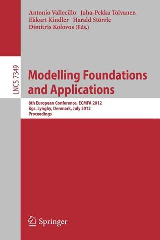 Modelling Foundations and Applications: 8th European Conference, ECMFA 2012, Kgs. Lyngby, Denmark, July 2-5, 2012, Proceedings (Lecture Notes in Computer Science, 7349)
