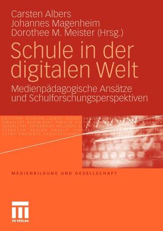 Schule in der digitalen Welt: Medienpädagogische Ansätze und Schulforschungsperspektiven (Medienbildung und Gesellschaft, 8) (German Edition)