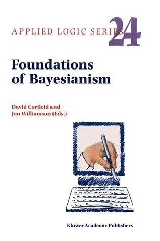 Foundations of Bayesianism (Applied Logic Series)