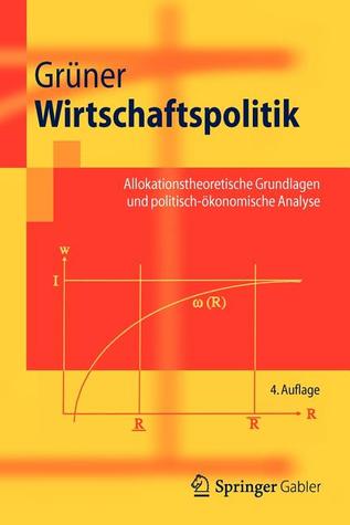 Wirtschaftspolitik: Allokationstheoretische Grundlagen und politisch-ökonomische Analyse (Springer-Lehrbuch) (German Edition)