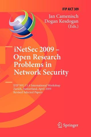 iNetSec 2009 - Open Research Problems in Network Security: IFIP Wg 11.4 International Workshop, Zurich, Switzerland, April 23-24, 2009, Revised ... and Communication Technology, 309)