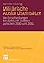 Militärische Auslandseinsätze: Die Entscheidungen europäischer Staaten zwischen 2000 und 2006 (Globale Gesellschaft und internationale Beziehungen) (German Edition)