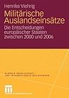 Militärische Auslandseinsätze: Die Entscheidungen europäischer Staaten zwischen 2000 und 2006 (Globale Gesellschaft und internationale Beziehungen) (German Edition)