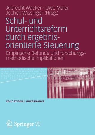 Schul- und Unterrichtsreform durch ergebnisorientierte Steuerung: Empirische Befunde und forschungsmethodische Implikationen (Educational Governance, 9) (German Edition)