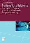 Transnationalisierung: Theorie und Empirie grenzüberschreitender Vergesellschaftung Transnationalisierung: Theorie und Empirie grenzüberschreitender Vergesellschaftung
