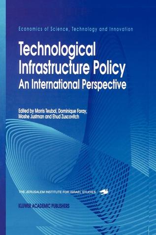 Technological Infrastructure Policy: An International Perspective (Economics of Science, Technology and Innovation)