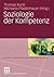 Soziologie der Kompetenz (Wissen, Kommunikation und Gesellsch... by Thomas Kurtz