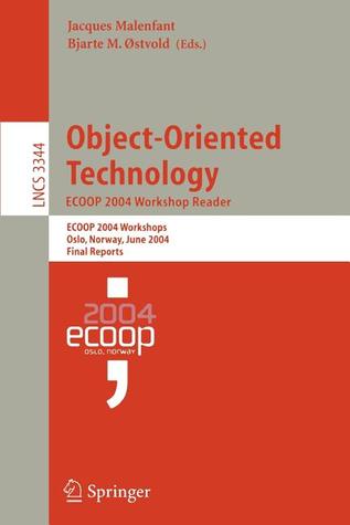 Object-Oriented Technology. ECOOP 2004 Workshop Reader: ECOOP 2004 Workshop, Oslo, Norway, June 14-18, 2004, Final Reports (Lecture Notes in Computer Science, 3344)