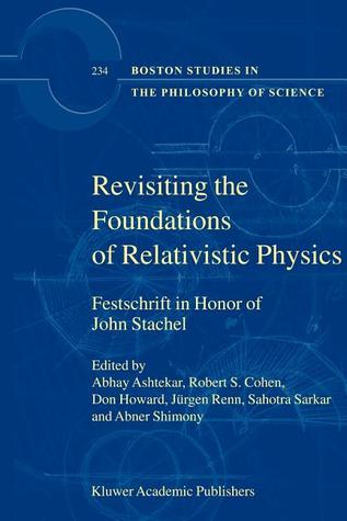 Revisiting the Foundations of Relativistic Physics: Festschrift in Honor of John Stachel