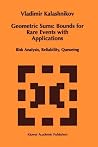 Geometric Sums: Bounds for Rare Events with Applications: Risk Analysis, Reliability, Queueing (Mathematics and Its Applications) Geometric Sums: Bounds for Rare Events with Applications: Risk Analysis, Reliability, Queueing (Mathematics and Its Applications)