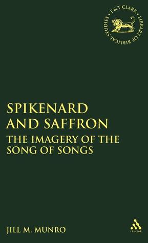 Spikenard and Saffron: The Imagery of the Song of Songs (The Library of Hebrew Bible/Old Testament Studies, 203)