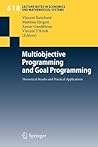 Multiobjective Programming and Goal Programming: Theoretical Results and Practical Applications (Lecture Notes in Economics and Mathematical Systems, 618) Multiobjective Programming and Goal Programming: Theoretical Results and Practical Applications (Lecture Notes in Economics and Mathematical Systems, 618)