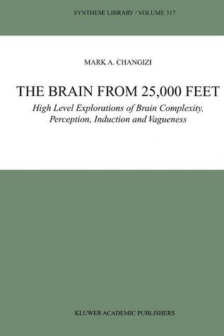 The Brain from 25,000 Feet: High Level Explorations of Brain Complexity, Perception, Induction and Vagueness (Synthese Library)