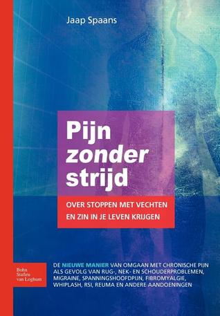 Pijn zonder strijd: over stoppen met vechten en zin in je leven krijgen (Paperback)
