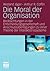 Die Moral der Organisation: Beobachtungen in der Entscheidungsgesellschaft und Anschlussüberlegungen zu einer Theorie der Interaktionssysteme (German Edition)