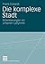 Die komplexe Stadt: Orientierungen im urbanen Labyrinth (German Edition)