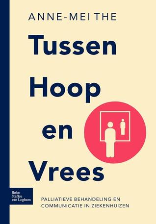 Tussen hoop en vrees: Palliatieve behandeling en communicatie in ziekenhuizen (Dutch Edition)