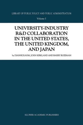 University-Industry R&D Collaboration in the United States, the United Kingdom, and Japan (Library of Public Policy and Public Administration)