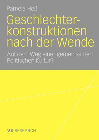 Geschlechterkonstruktionen nach der Wende: Auf dem Weg einer gemeinsamen Politischen Kultur? (German Edition)
