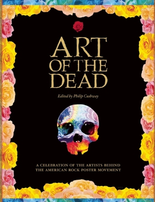 Art of the Dead: A Celebration of the Artists Behind the American Rock Poster Movement (Hardcover)