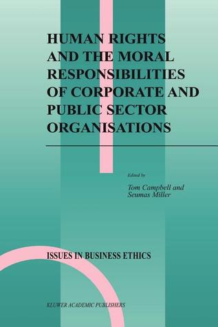 Human Rights and the Moral Responsibilities of Corporate and Public Sector Organisations (Issues in Business Ethics, 20)