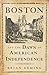 Boston and the Dawn of American Independence by Brian Deming