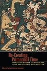 Re-Creating Primordial Time: Foundation Rituals and Mythology in the Postclassic Maya Codices