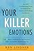 Your Killer Emotions by Ken Lindner