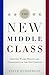 The New Middle Class: Creating Wages, Wealth, and Opportunity in the 21st Century