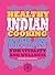 Healthy Indian Cooking: Over 100 Recipes for Vitality and Wellness (Y)