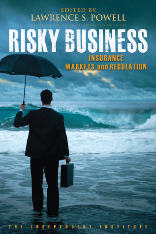 Risky Business: Insurance Markets and Regulation (Independent Studies in Political Economy)