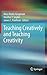 Teaching Creatively and Teaching Creativity by Mary Banks Gregerson