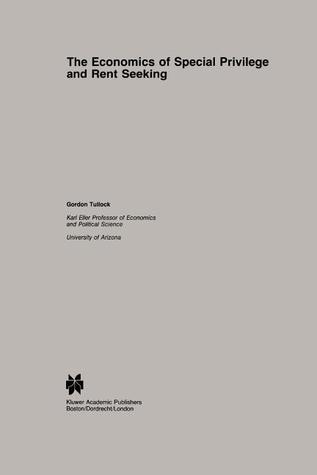 The Economics of Special Privilege and Rent Seeking (Studies in Public Choice, 5)