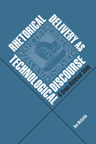 Rhetorical Delivery as Technological Discourse: A Cross-Historical Study (Paperback)