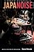 Japanoise: Music at the Edg...