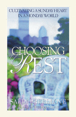 Choosing Rest: Cultivating a Sunday Heart in a Monday World (Paperback)